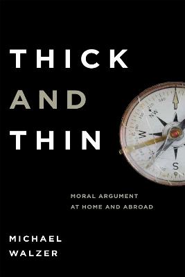 Thick and Thin: Moral Argument at Home and Abroad - Michael Walzer - cover