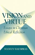 Vision and Virtue: Essays in Christian Ethical Reflection