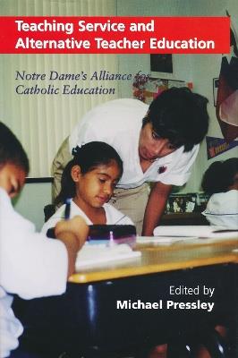 Teaching Service and Alternative Teacher Education: Notre Dame's Alliance for Catholic Education - cover