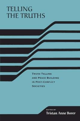 Telling the Truths: Truth Telling and Peace Building in Post-Conflict Societies - cover