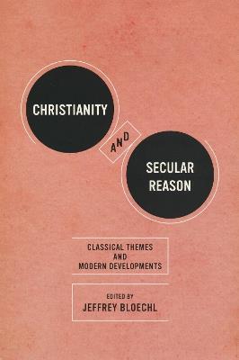 Christianity and Secular Reason: Classical Themes and Modern Developments - cover