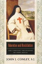 Adoration and Annihilation: The Convent Philosophy of Port-Royal