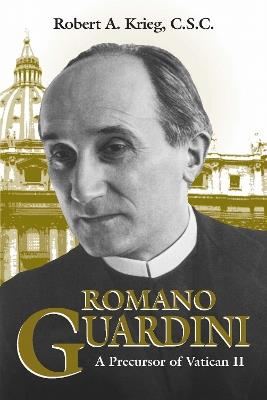 Romano Guardini: A Precursor of Vatican II - Robert A. Krieg - cover
