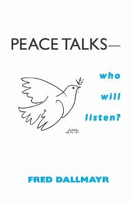 Peace Talks—Who Will Listen? - Fred Dallmayr - cover