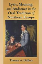 Lyric, Meaning, and Audience in the Oral Tradition of Northern Europe