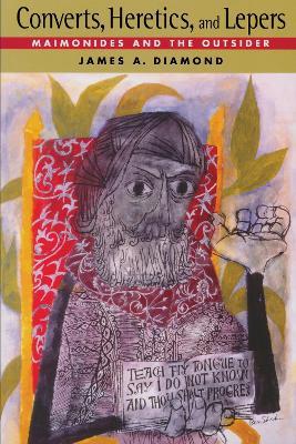 Converts, Heretics, and Lepers: Maimonides and the Outsider - James A. Diamond - cover