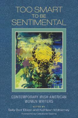 Too Smart to Be Sentimental: Contemporary Irish American Women Writers - cover