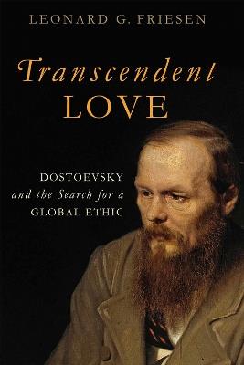 Transcendent Love: Dostoevsky and the Search for a Global Ethic - Leonard G. Friesen - cover