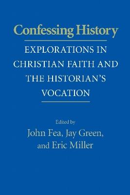 Confessing History: Explorations in Christian Faith and the Historian's Vocation - cover