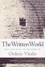 Written World: Past and Place in the Work of Orderic Vitalis