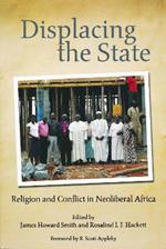 Displacing the State: Religion and Conflict in Neoliberal Africa