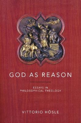 God as Reason: Essays in Philosophical Theology - Vittorio Hoesle - cover