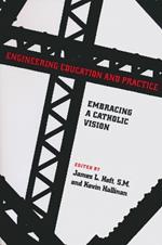 Engineering Education and Practice: Embracing a Catholic Vision