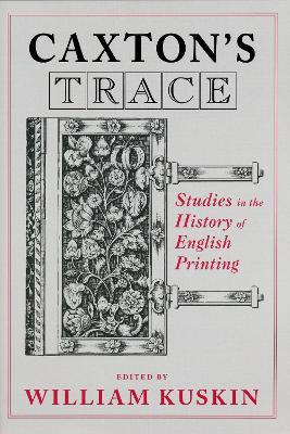 Caxton's Trace: Studies in the History of English Printing - cover