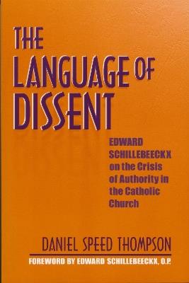 Language of Dissent: Edward Schillebeeckx on the Crisis of Authority in the Catholic Church - Daniel Thompson - cover