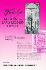 Worship in Medieval and Early Modern Europe: Change and Continuity in Religious Practice
