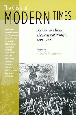 Crisis of Modern Times: Perspectives from The Review of Politics, 1939-1962 - cover
