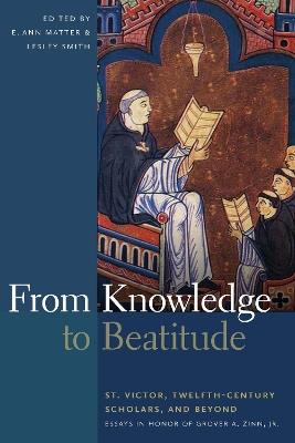 From Knowledge to Beatitude: St. Victor, Twelfth-Century Scholars, and Beyond: Essays in Honor of Grover A. Zinn, Jr. - cover