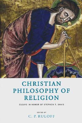 Christian Philosophy of Religion: Essays in Honor of Stephen T. Davis - cover
