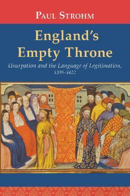 England's Empty Throne: Usurpation and the Language of Legitimation, 1399-1422 - Paul Strohm - cover
