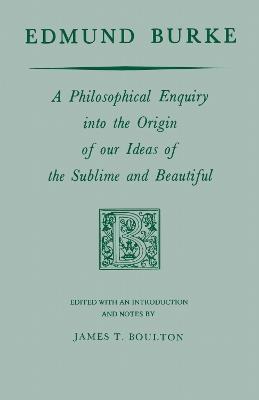 Edmund Burke: A Philosophical Enquiry Into the Origin of Our Ideas of the Sublime and Beautiful - Edmund Burke - cover