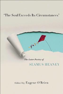 "The Soul Exceeds Its Circumstances": The Later Poetry of Seamus Heaney - cover