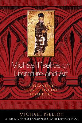Michael Psellos on Literature and Art: A Byzantine Perspective on Aesthetics - Michael Psellos - cover