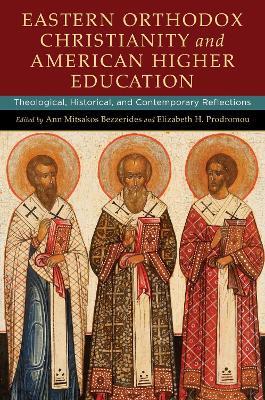 Eastern Orthodox Christianity and American Higher Education: Theological, Historical, and Contemporary Reflections - cover