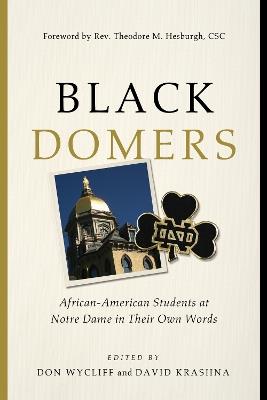 Black Domers: African-American Students at Notre Dame in Their Own Words - cover