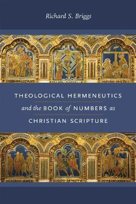 Theological Hermeneutics and the Book of Numbers as Christian Scripture - Richard S. Briggs - cover