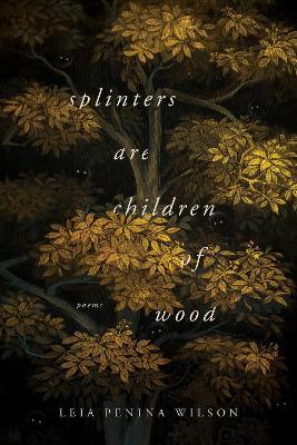 Splinters Are Children of Wood - Leia Penina Wilson - cover