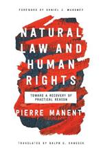 Natural Law and Human Rights: Toward a Recovery of Practical Reason