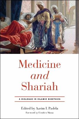 Medicine and Shariah: A Dialogue in Islamic Bioethics - cover