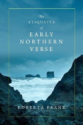The Etiquette of Early Northern Verse - Roberta Frank - cover