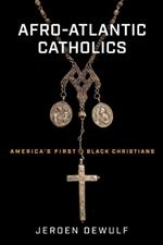 Afro-Atlantic Catholics: America’s First Black Christians