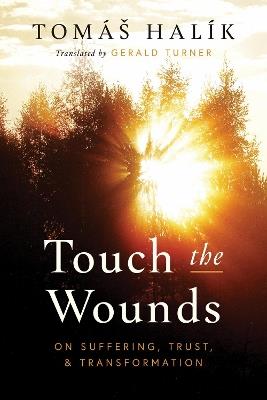 Touch the Wounds: On Suffering, Trust, and Transformation - Tomáš Halík - cover