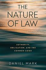 The Nature of Law: Authority, Obligation, and the Common Good