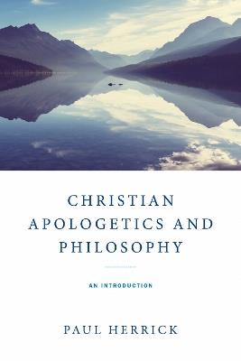 Christian Apologetics and Philosophy: An Introduction - Paul Herrick - cover