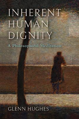 Inherent Human Dignity: A Philosophical Meditation - Glenn Hughes - cover