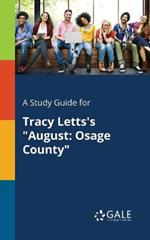 A Study Guide for Tracy Letts's August: Osage County