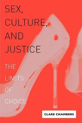 Sex, Culture, and Justice: The Limits of Choice - Clare Chambers - cover
