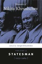 Memoirs of Nikita Khrushchev: Volume 3: Statesman, 1953–1964