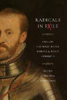 Radicals in Exile: English Catholic Books During the Reign of Philip II - Freddy Cristobal Dominguez - cover