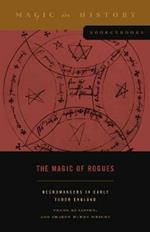 The Magic of Rogues: Necromancers in Early Tudor England