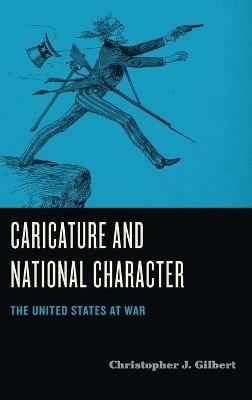 Caricature and National Character: The United States at War - Christopher J. Gilbert - cover