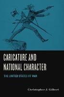 Caricature and National Character: The United States at War - Christopher J. Gilbert - cover