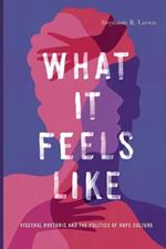 What It Feels Like: Visceral Rhetoric and the Politics of Rape Culture