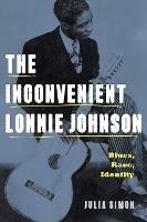 The Inconvenient Lonnie Johnson: Blues, Race, Identity - Julia Simon - cover