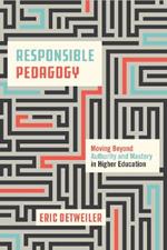 Responsible Pedagogy: Moving Beyond Authority and Mastery in Higher Education