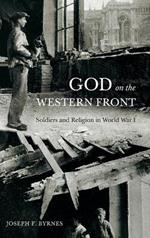 God on the Western Front: Soldiers and Religion in World War I
